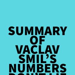 Summary of Vaclav Smil's Numbers Don't Lie