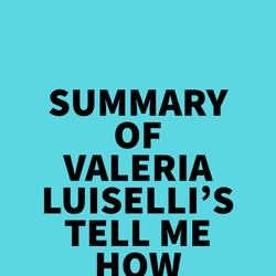 Summary of Valeria Luiselli's Tell Me How It Ends