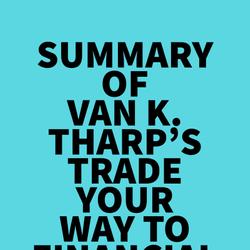 Summary of Van K. Tharp's Trade Your Way to Financial Freedom 2nd Edition