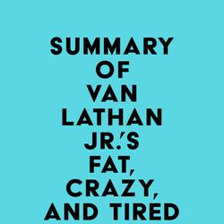 Summary of Van Lathan Jr.'s Fat, Crazy, and Tired