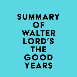 Summary of Walter Lord's The Good Years