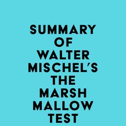 Summary of Walter Mischel's The Marshmallow Test