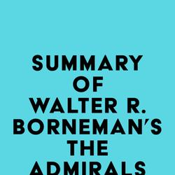 Summary of Walter R. Borneman 's The Admirals