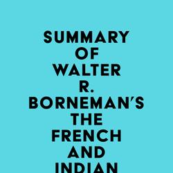 Summary of Walter R. Borneman's The French and Indian War