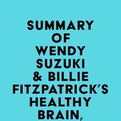 Summary of Wendy Suzuki & Billie Fitzpatrick's Healthy Brain, Happy Life