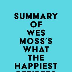 Summary of Wes Moss's What the Happiest Retirees Know