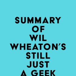 Summary of Wil Wheaton's Still Just a Geek