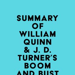 Summary of William Quinn & J. D. Turner's Boom and Bust