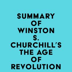 Summary of Winston S. Churchill's The Age of Revolution