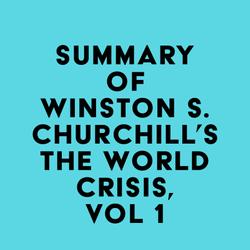 Summary of Winston S. Churchill's The World Crisis, Vol 1