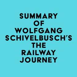 Summary of Wolfgang Schivelbusch's The Railway Journey