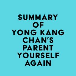 Summary of Yong Kang Chan's Parent Yourself Again