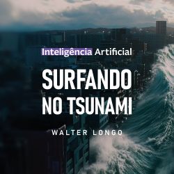Inteligência Artificial Surfando no Tsunami - Surfando no Tsunami
