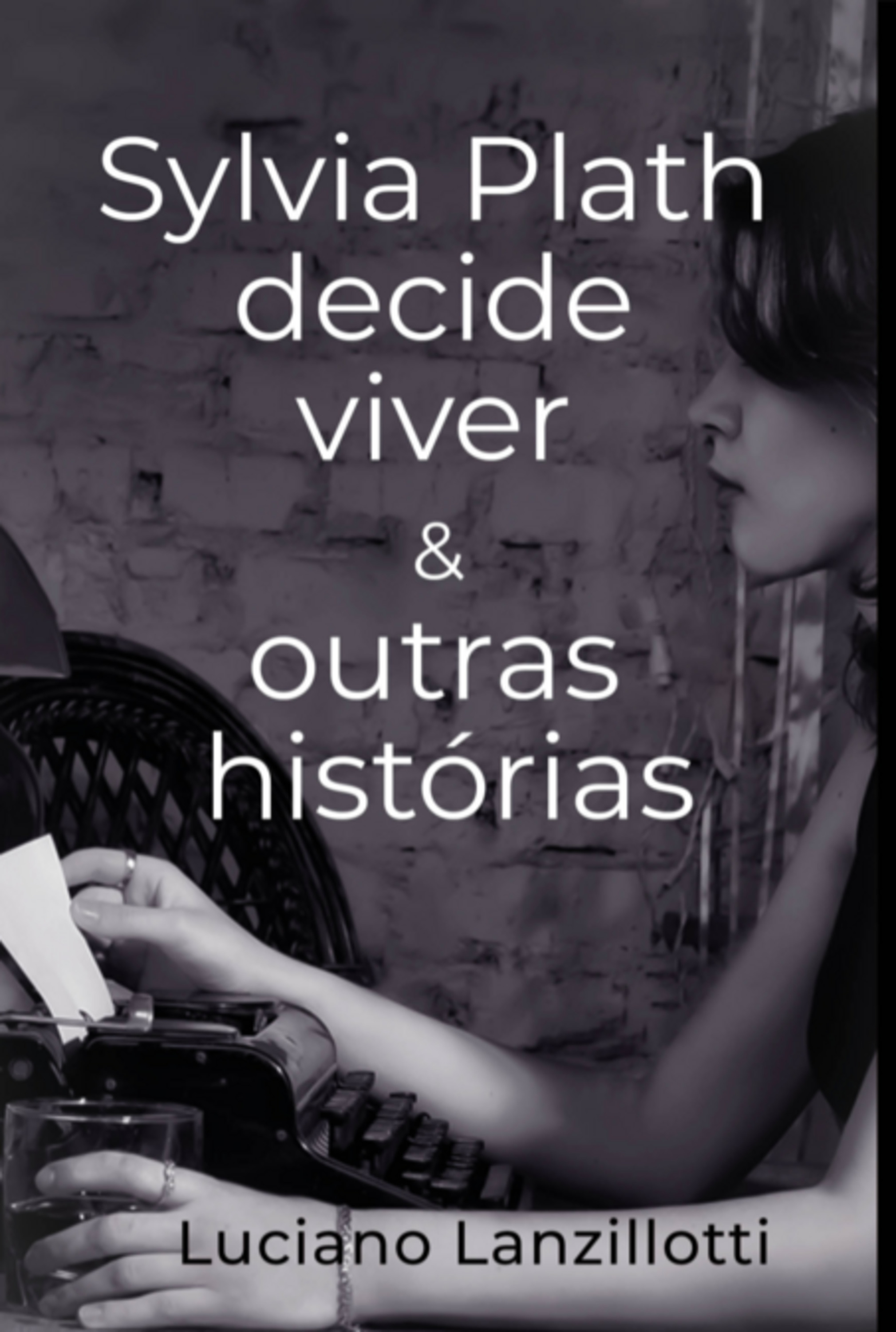 Sylvia Plath Decide Viver & Outras Histórias