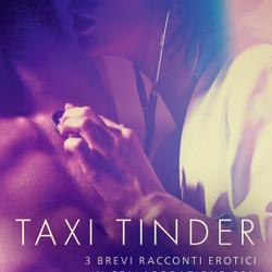 Taxi Tinder - 3 brevi racconti erotici in collaborazione con Erika Lust