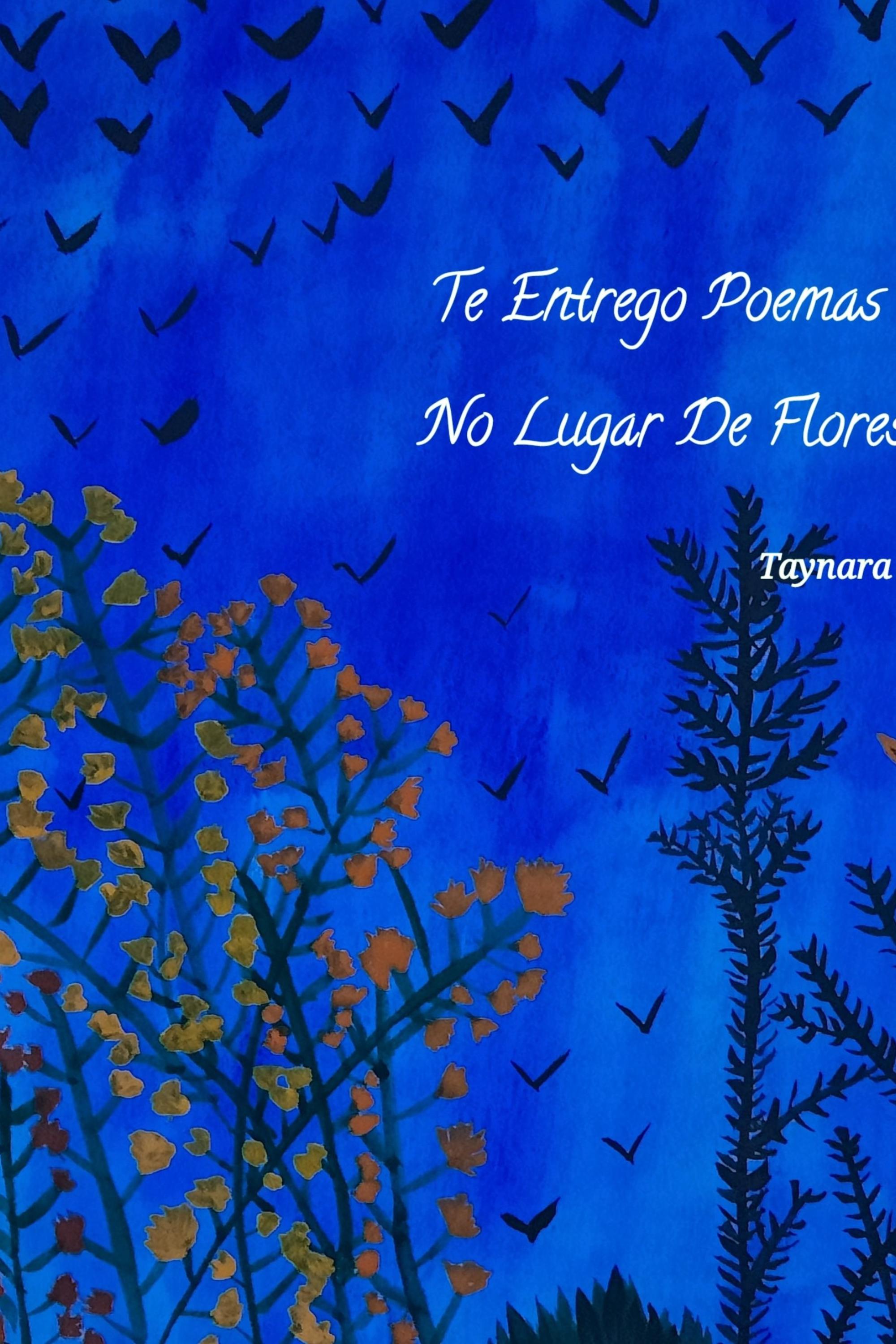 Te Entrego Poemas No Lugar De Flores