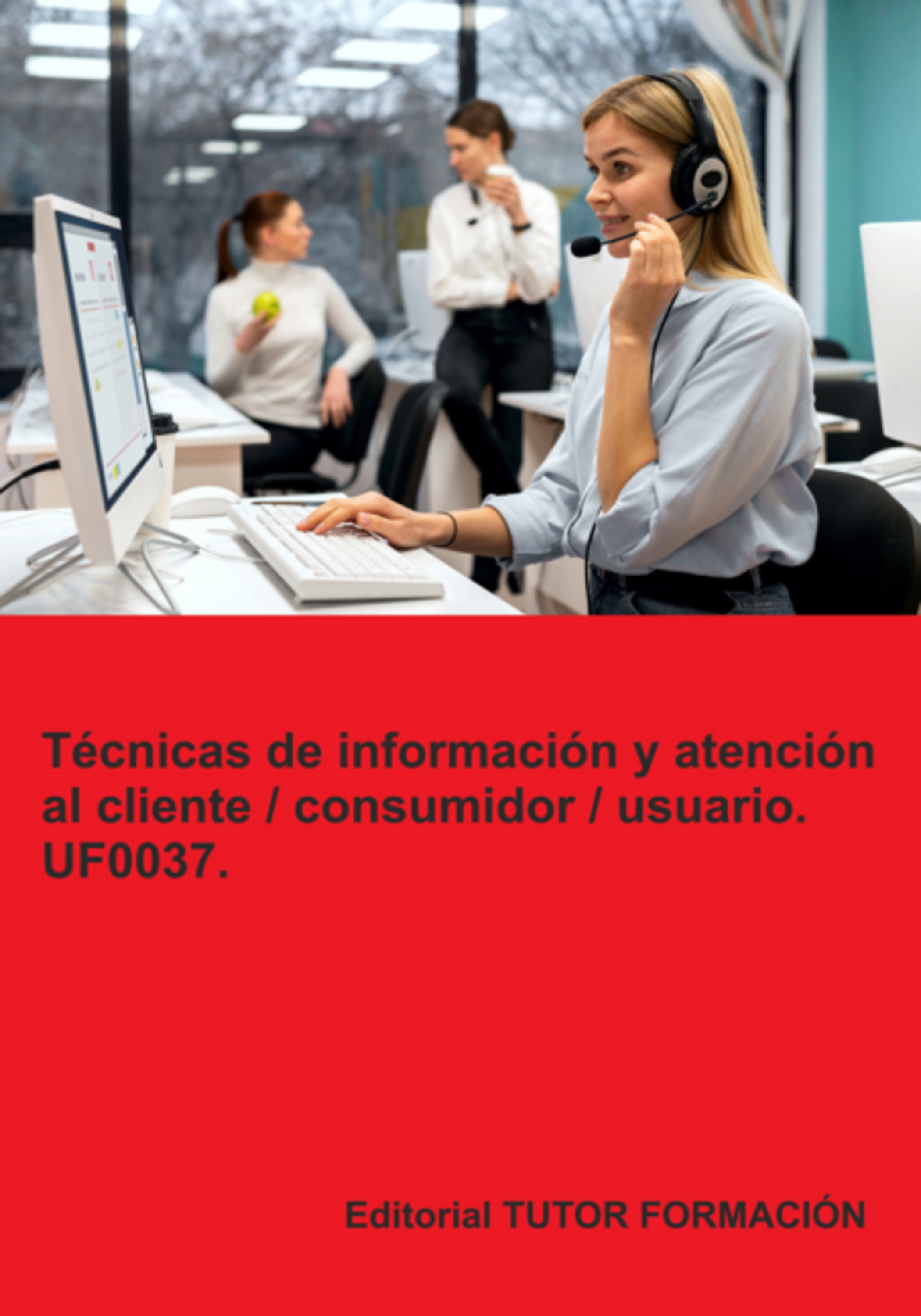 Técnicas De Información Y Atención Al Cliente / Consumidor / Usuario. Uf0037.