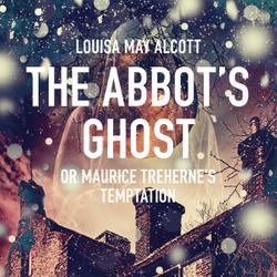 The Abbot's Ghost, or Maurice Treherne's Temptation 