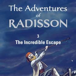 The Adventures of Radisson 3, The Incredible Escape