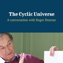 The Cyclic Universe - A Conversation with Roger Penrose