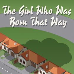 The Girl Who Was Born That Way