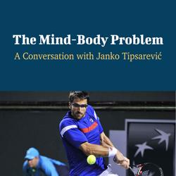 The Mind-Body Problem - A Conversation with Janko Tipsarevic