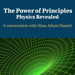 The Power of Principles: Physics Revealed - A Conversation with Nima Arkani-Hamed