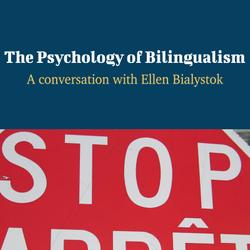 The Psychology of Bilingualism - A Conversation with Ellen Bialystok