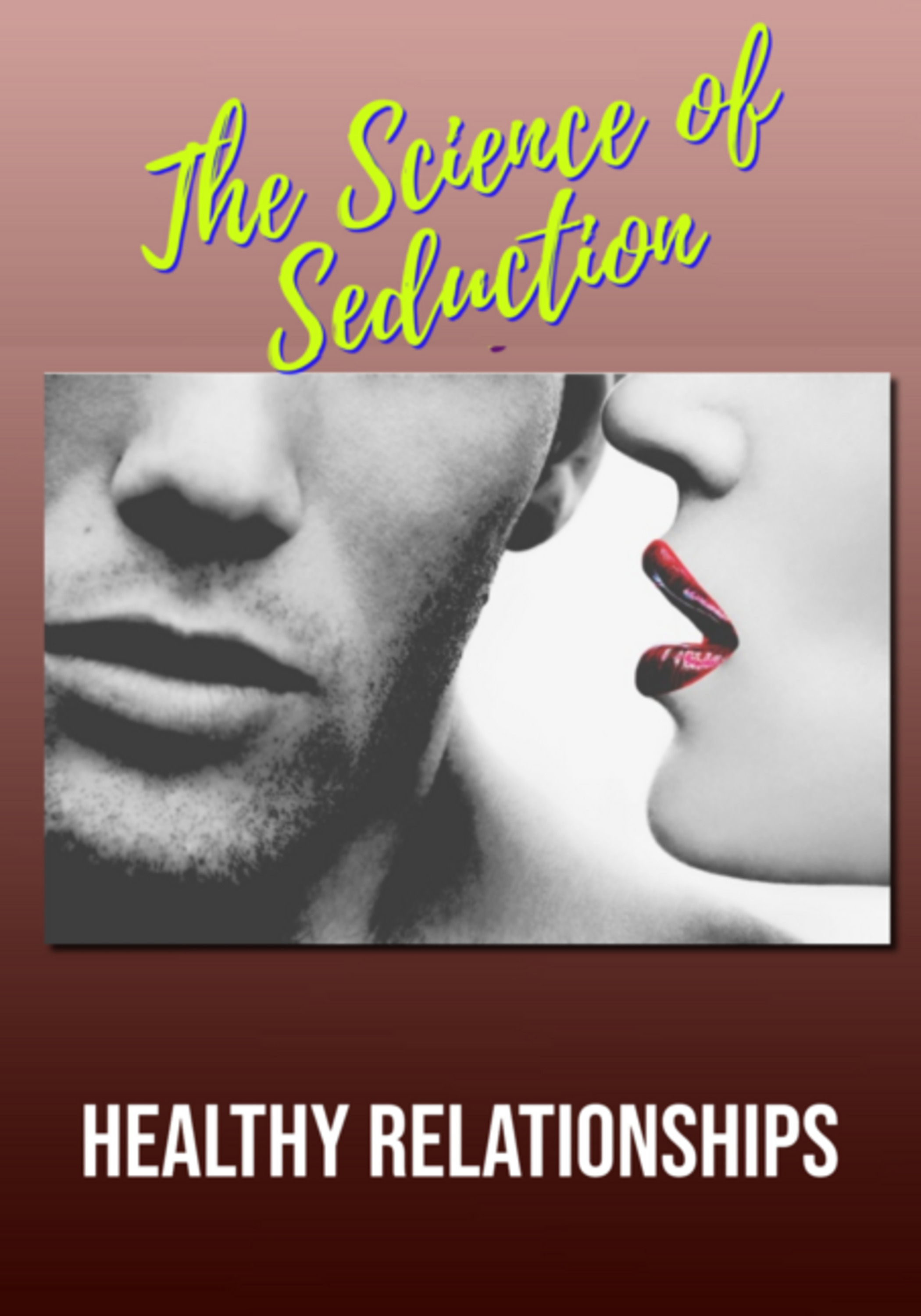 The Science Of Seduction And Healthy Relationships