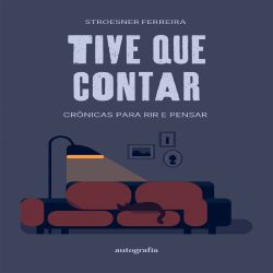 Tive que Contar - Crônicas para rir e pensar