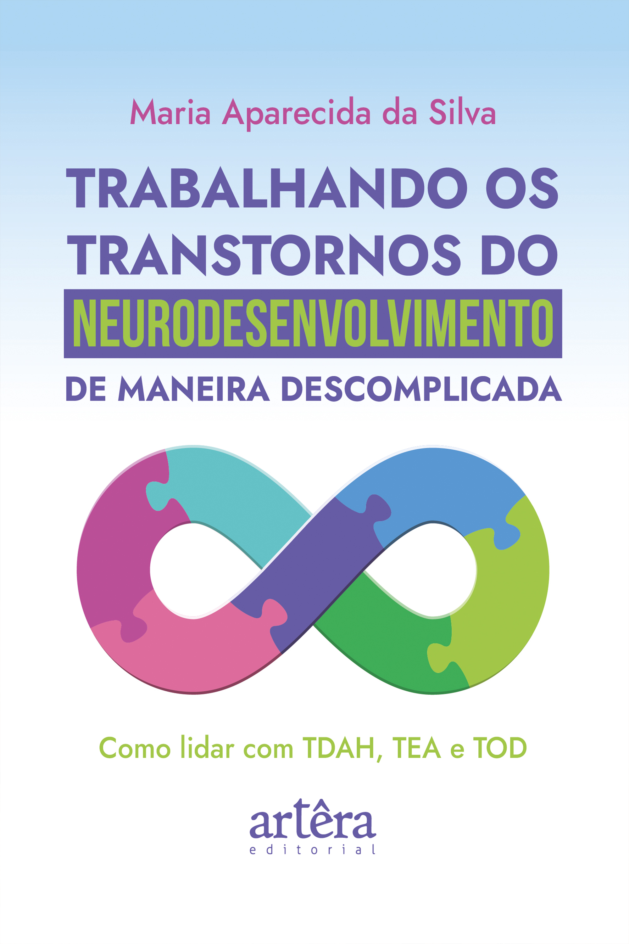 Trabalhando os Transtornos do Neurodesenvolvimento de Maneira Descomplicada: Como Lidar com TDAH, TEA e TOD
