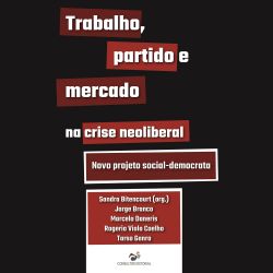 Trabalho, partido e mercado na crise neoliberal