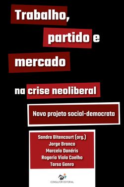 Trabalho, partido e mercado na crise neoliberal