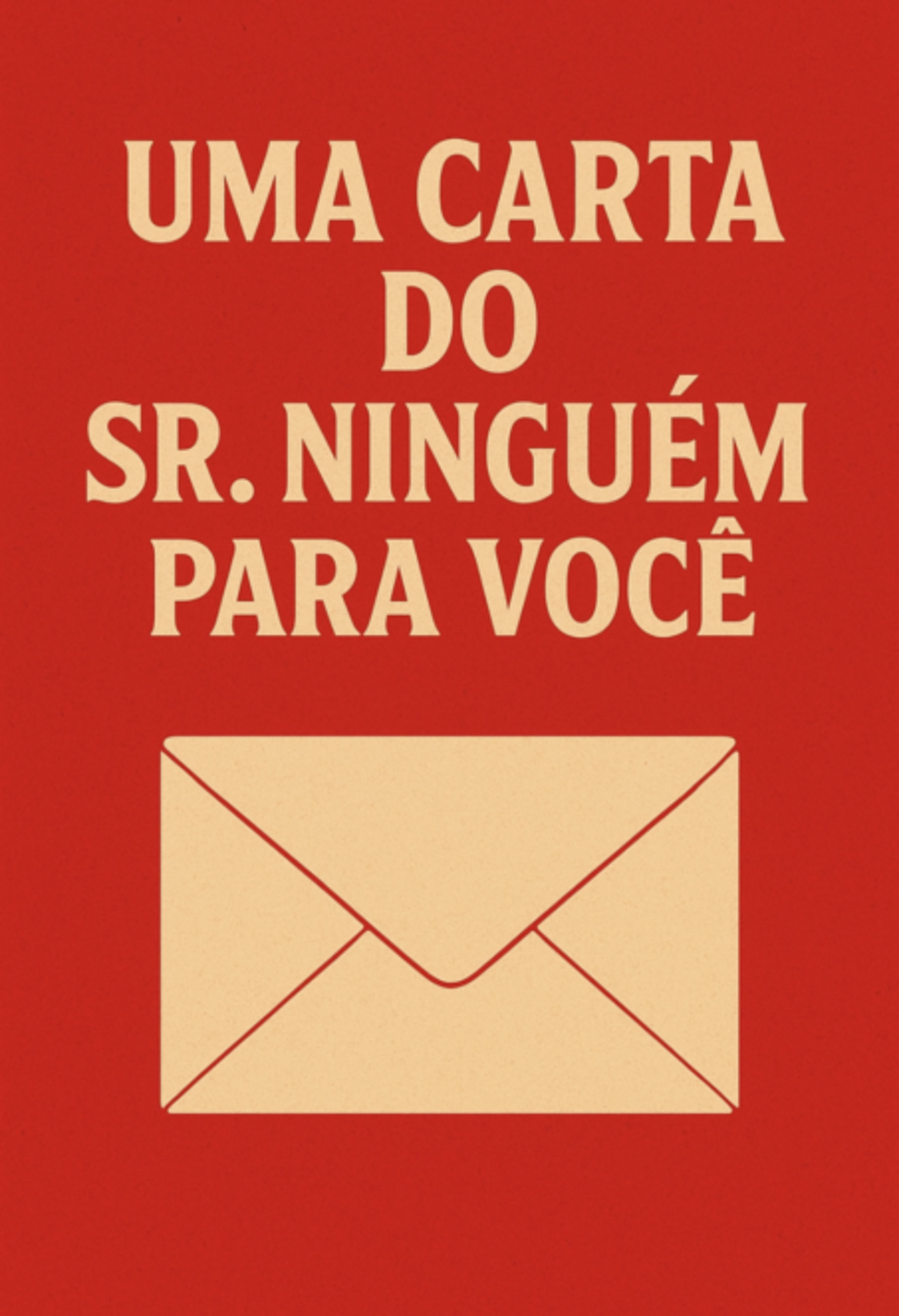 Uma Carta Do Sr.ninguém Para Você.