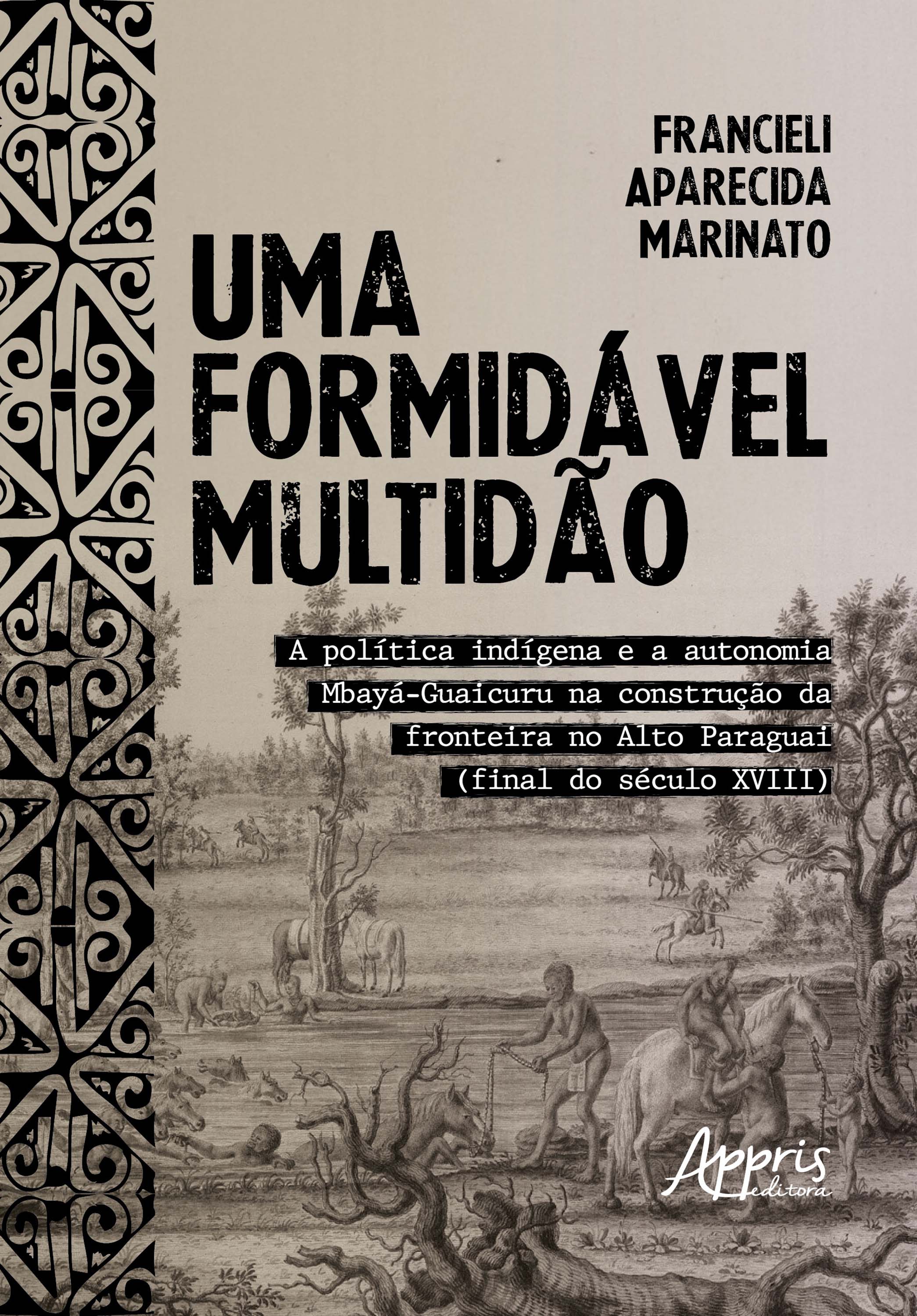 Uma Formidável Multidão: A Política Indígena e a Autonomia Mbayá-Guaicuru na Construção da Fronteira no Alto Paraguai (Final do Século XVIII)
