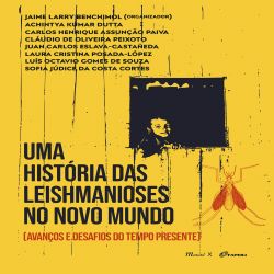 Uma História das Leishmanioses no Novo Mundo - Avanços e Desafios do Tempo Presente