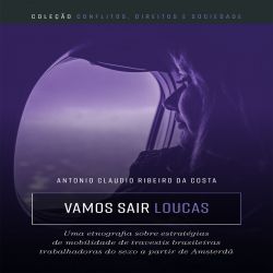 Vamos sair loucas - uma etnografia sobre estratégias de mobilidade de travestis brasileiras trabalhadoras do sexo a partir de Amsterdã