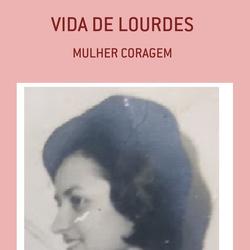 VIDA DE LOURDES - MULHER CORAGEM