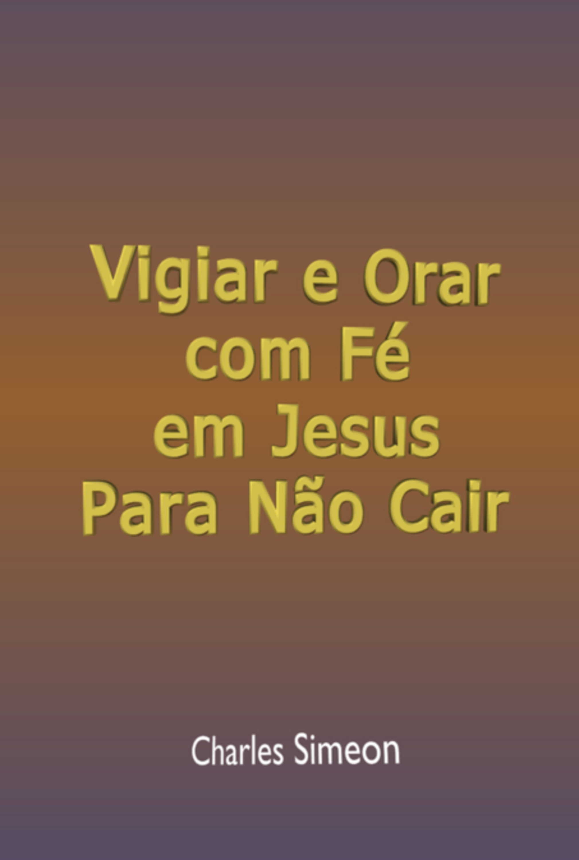 Vigiar E Orar Com Fé Em Jesus Para Não Cair