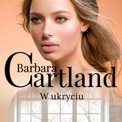 W ukryciu - Ponadczasowe historie miłosne Barbary Cartland