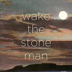 Wake The Stone Man