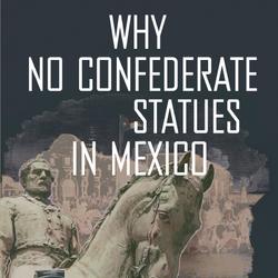 Why No Confederate Statues in Mexico