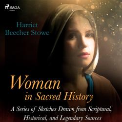 Woman in Sacred History: A Series of Sketches Drawn from Scriptural, Historical, and Legendary Sources