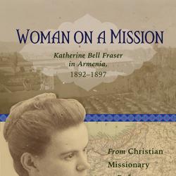 Woman on a Mission: Katherine Bell Fraser in Armenia, 1892–1911