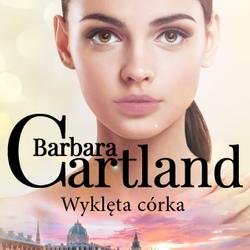 Wyklęta córka - Ponadczasowe historie miłosne Barbary Cartland