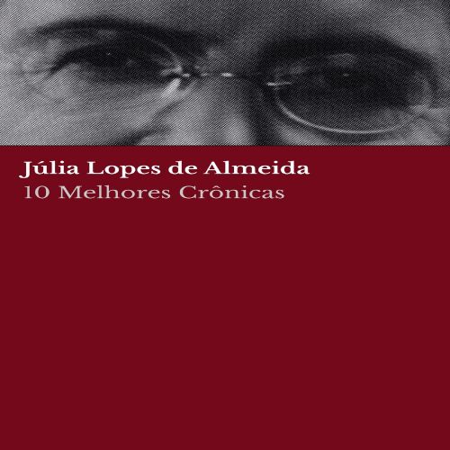 10 melhores crônicas – Júlia Lopes de Almeida