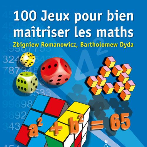 100 Jeux pour bien maîtriser les maths