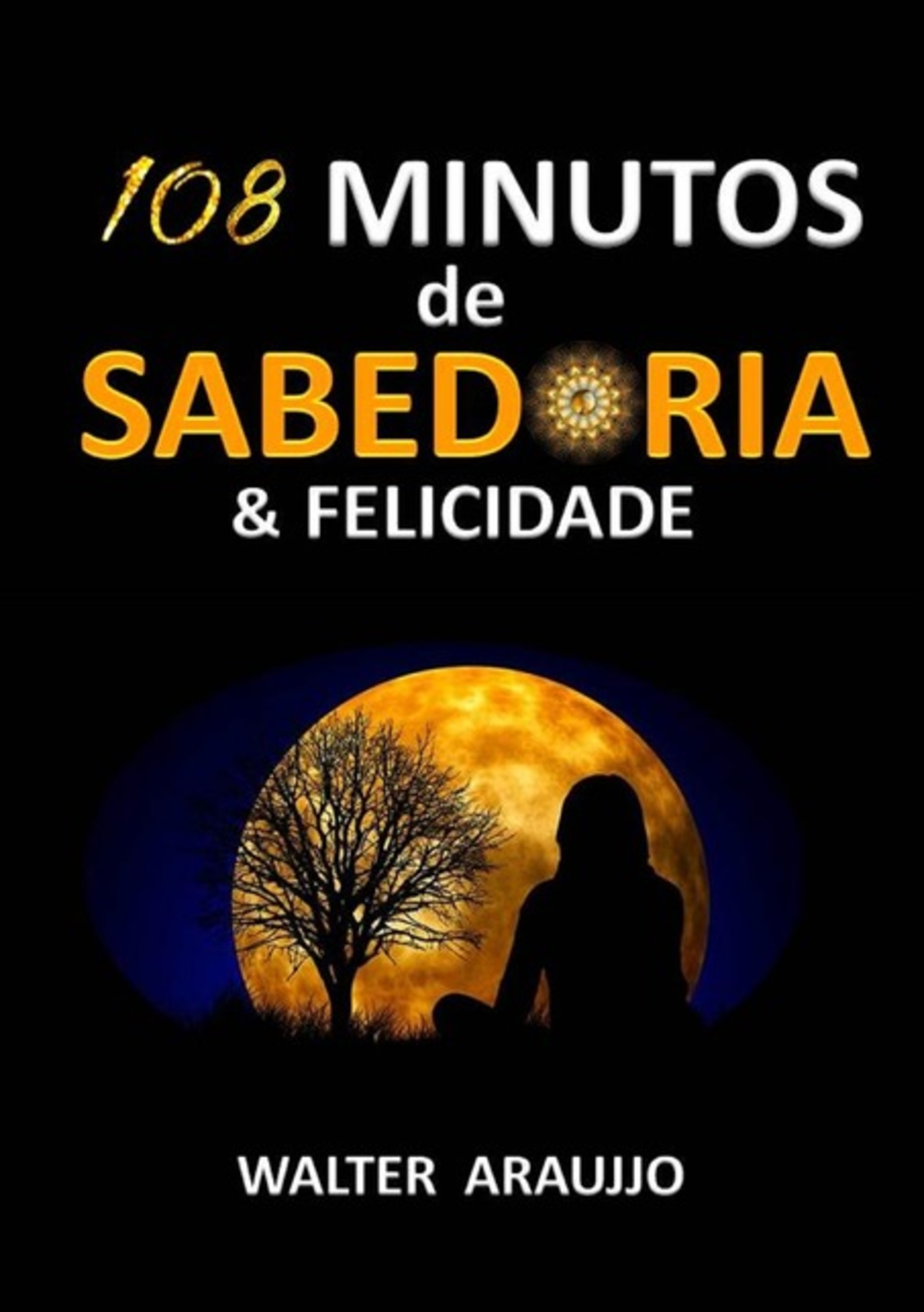 108 Minutos De Sabedoria & Felicidade