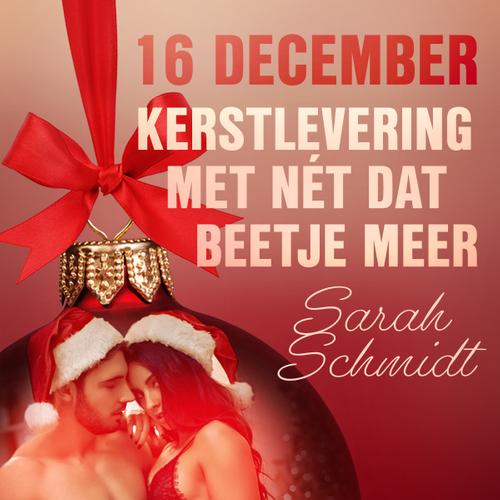 16 december: Kerstlevering met nét dat beetje meer – een erotische adventskalender