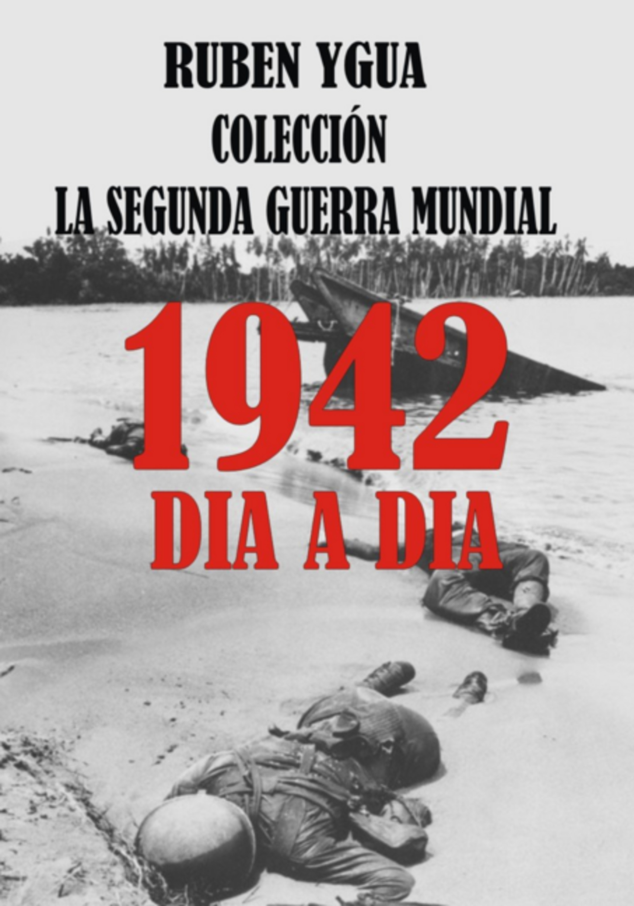 1942 - La Segunda Guerra Mundial Dia A Dia